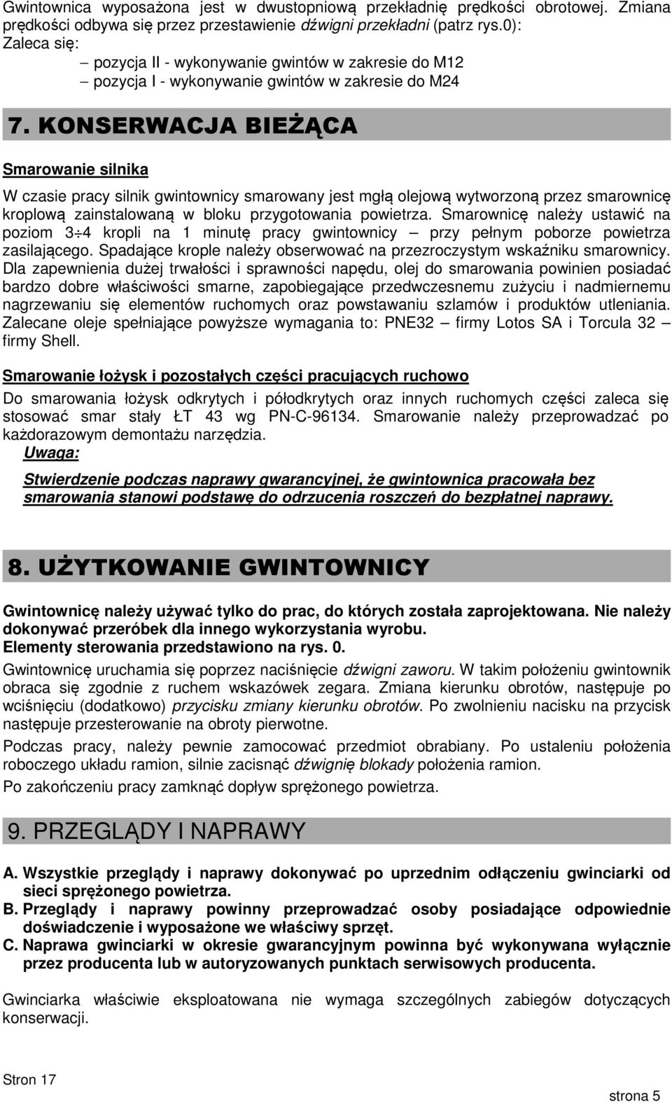 KONSERWACJA BIEŻĄCA Smarowanie silnika W czasie pracy silnik gwintownicy smarowany jest mgłą olejową wytworzoną przez smarownicę kroplową zainstalowaną w bloku przygotowania powietrza.