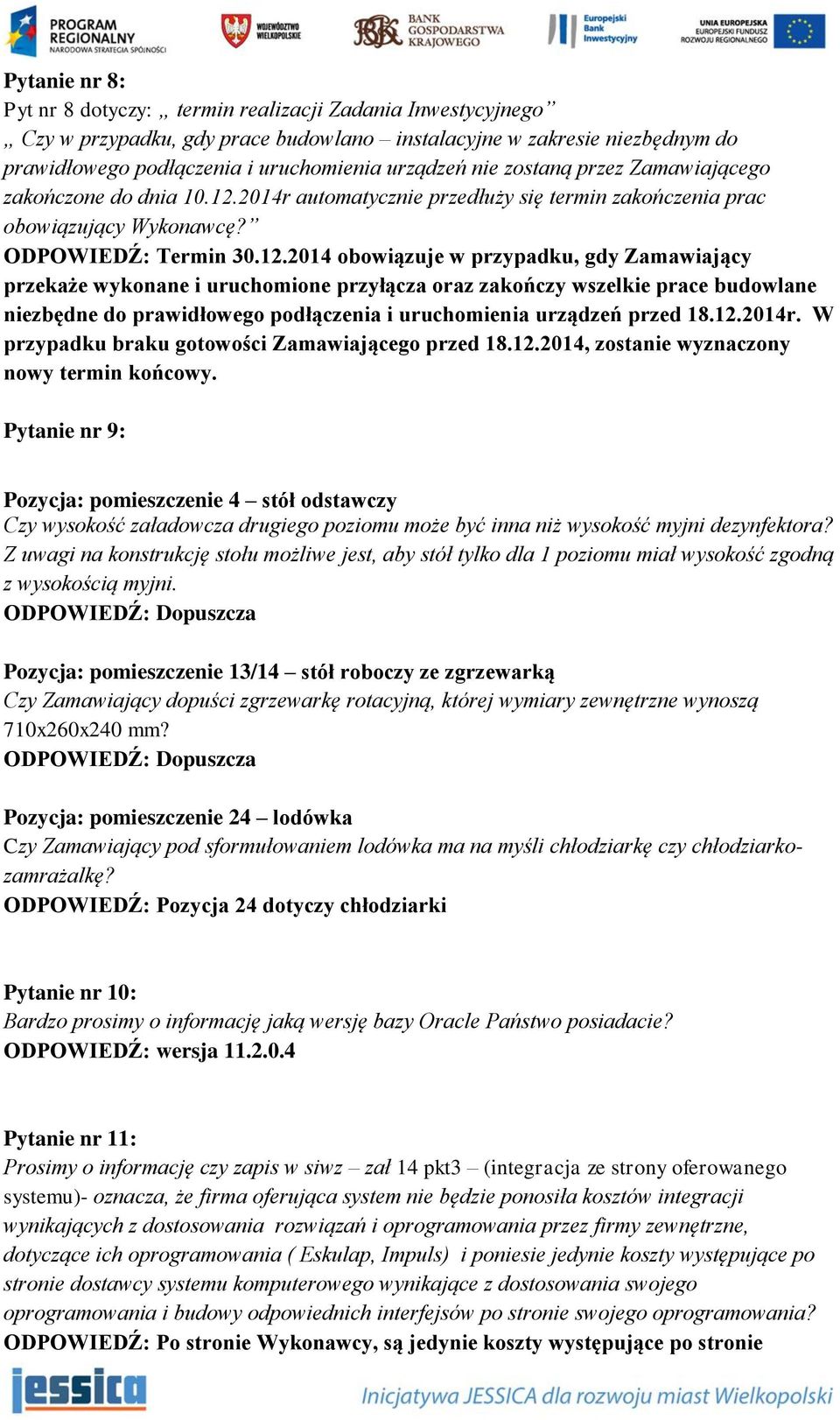 2014r automatycznie przedłuży się termin zakończenia prac obowiązujący Wykonawcę? ODPOWIEDŹ: Termin 30.12.