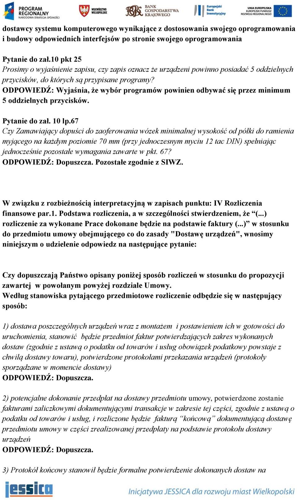 ODPOWIEDŹ: Wyjaśnia, że wybór programów powinien odbywać się przez minimum 5 oddzielnych przycisków. Pytanie do zał. 10 lp.