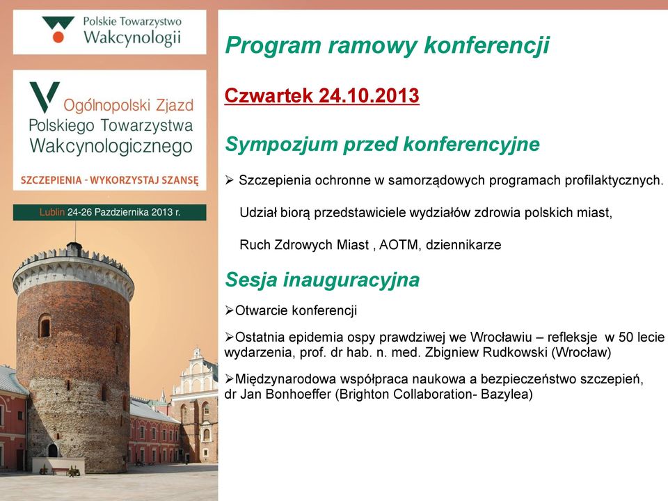 Udział biorą przedstawiciele wydziałów zdrowia polskich miast, Ruch Zdrowych Miast, AOTM, dziennikarze Sesja inauguracyjna Otwarcie
