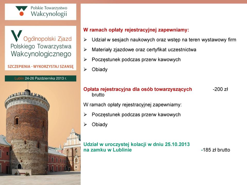 rejestracyjna dla osób towarzyszących brutto -200 zł W ramach opłaty rejestracyjnej zapewniamy: