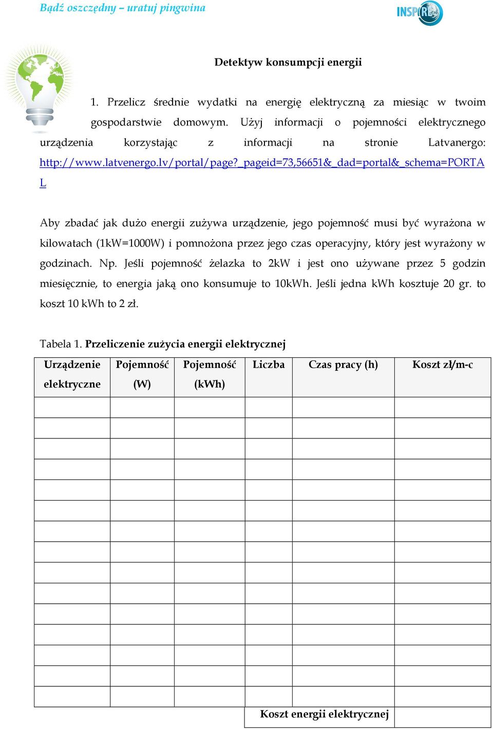 _pageid=73,56651&_dad=portal&_schema=porta L Aby zbadać jak duŝo energii zuŝywa urządzenie, jego pojemność musi być wyraŝona w kilowatach (1kW=1000W) i pomnoŝona przez jego czas operacyjny, który