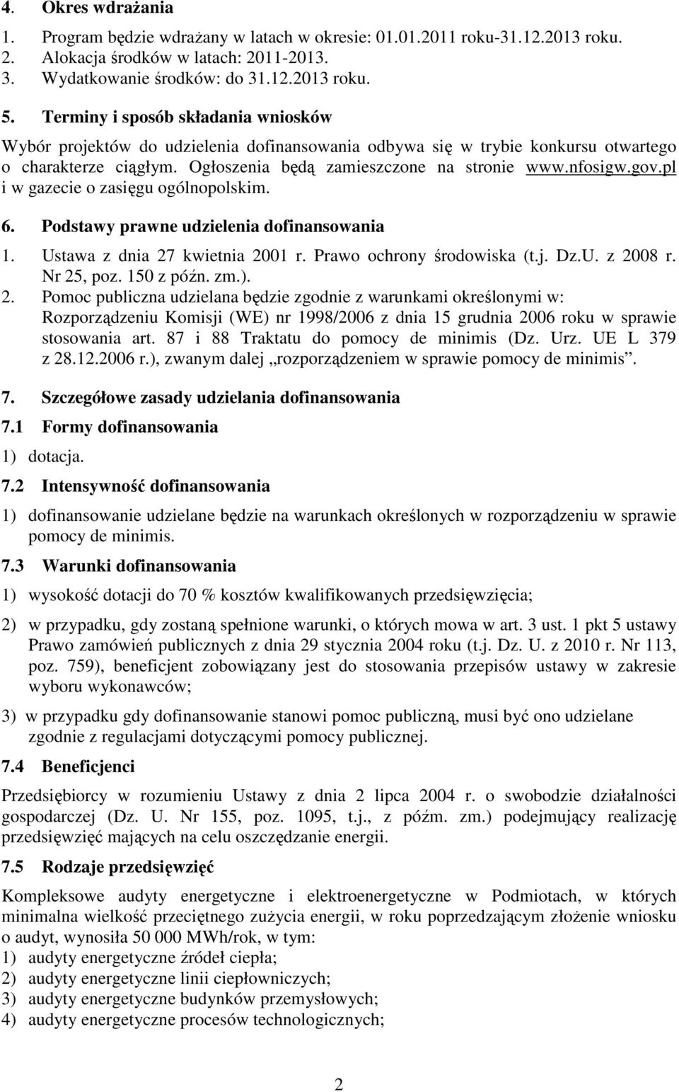 pl i w gazecie o zasięgu ogólnopolskim. 6. Podstawy prawne udzielenia dofinansowania 1. Ustawa z dnia 27