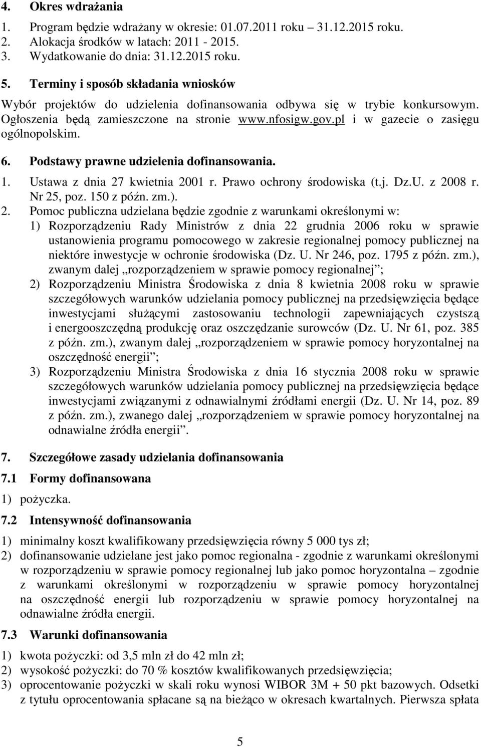 pl i w gazecie o zasięgu ogólnopolskim. 6. Podstawy prawne udzielenia dofinansowania. 1. Ustawa z dnia 27