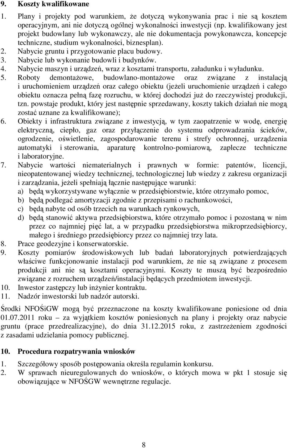 Nabycie lub wykonanie budowli i budynków. 4. Nabycie maszyn i urządzeń, wraz z kosztami transportu, załadunku i wyładunku. 5.