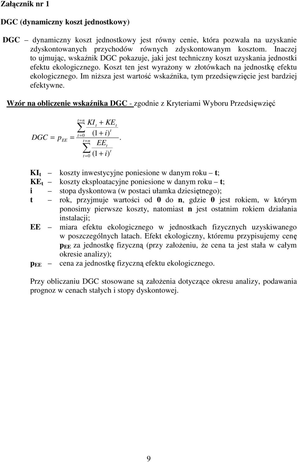 Im niŝsza jest wartość wskaźnika, tym przedsięwzięcie jest bardziej efektywne.