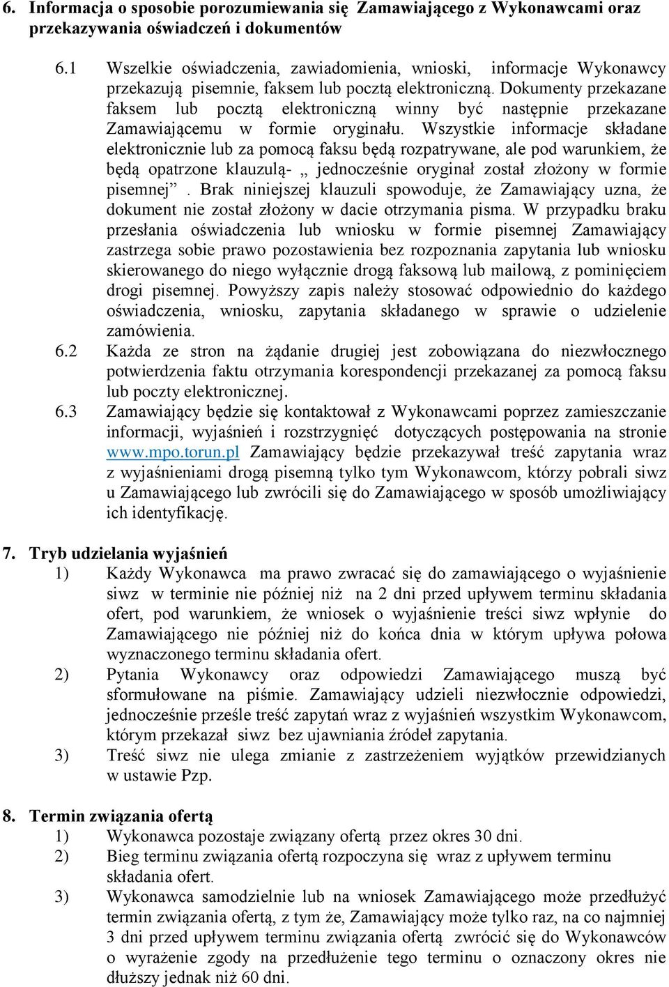 Dokumenty przekazane faksem lub pocztą elektroniczną winny być następnie przekazane Zamawiającemu w formie oryginału.
