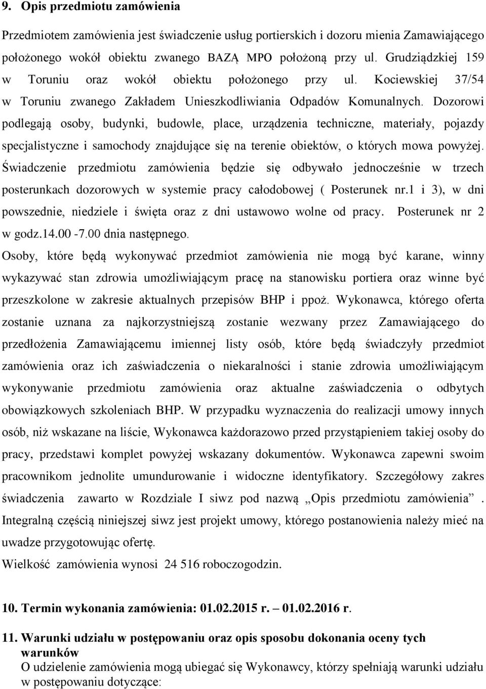 Dozorowi podlegają osoby, budynki, budowle, place, urządzenia techniczne, materiały, pojazdy specjalistyczne i samochody znajdujące się na terenie obiektów, o których mowa powyżej.