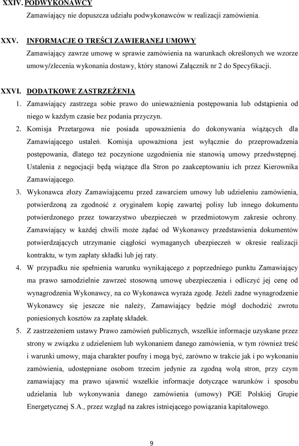 XXVI. DODATKOWE ZASTRZEŻENIA 1. Zamawiający zastrzega sobie prawo do unieważnienia postępowania lub odstąpienia od niego w każdym czasie bez podania przyczyn. 2.
