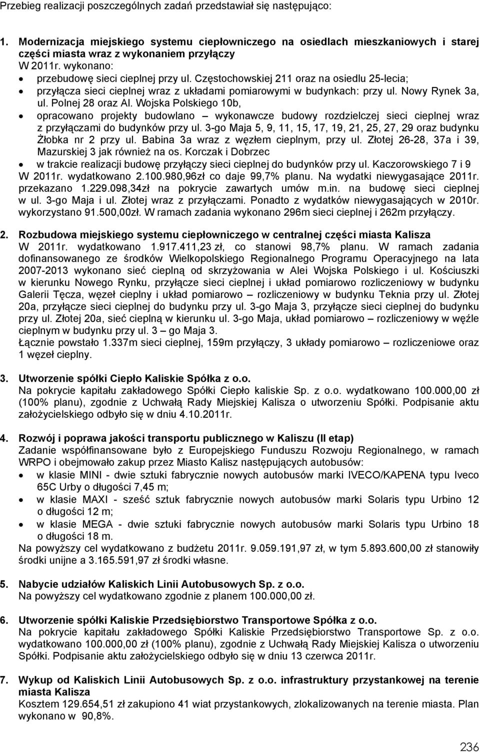 Częstochowskiej 211 oraz na osiedlu 25-lecia; przyłącza sieci cieplnej wraz z układami pomiarowymi w budynkach: przy ul. Nowy Rynek 3a, ul. Polnej 28 oraz Al.