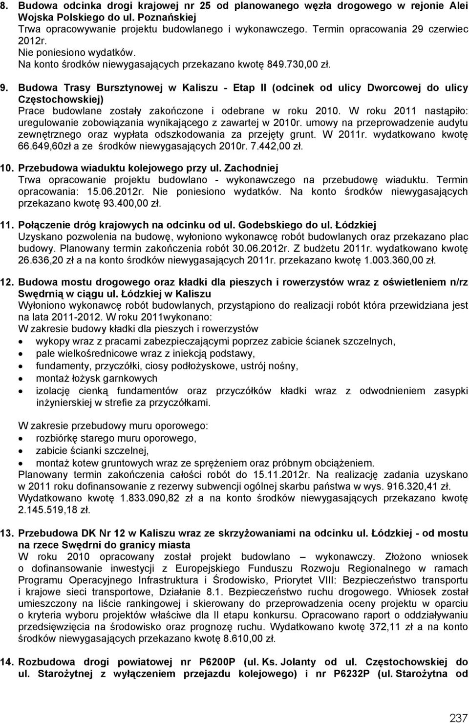 Budowa Trasy Bursztynowej w Kaliszu - Etap II (odcinek od ulicy Dworcowej do ulicy Częstochowskiej) Prace budowlane zostały zakończone i odebrane w roku 2010.
