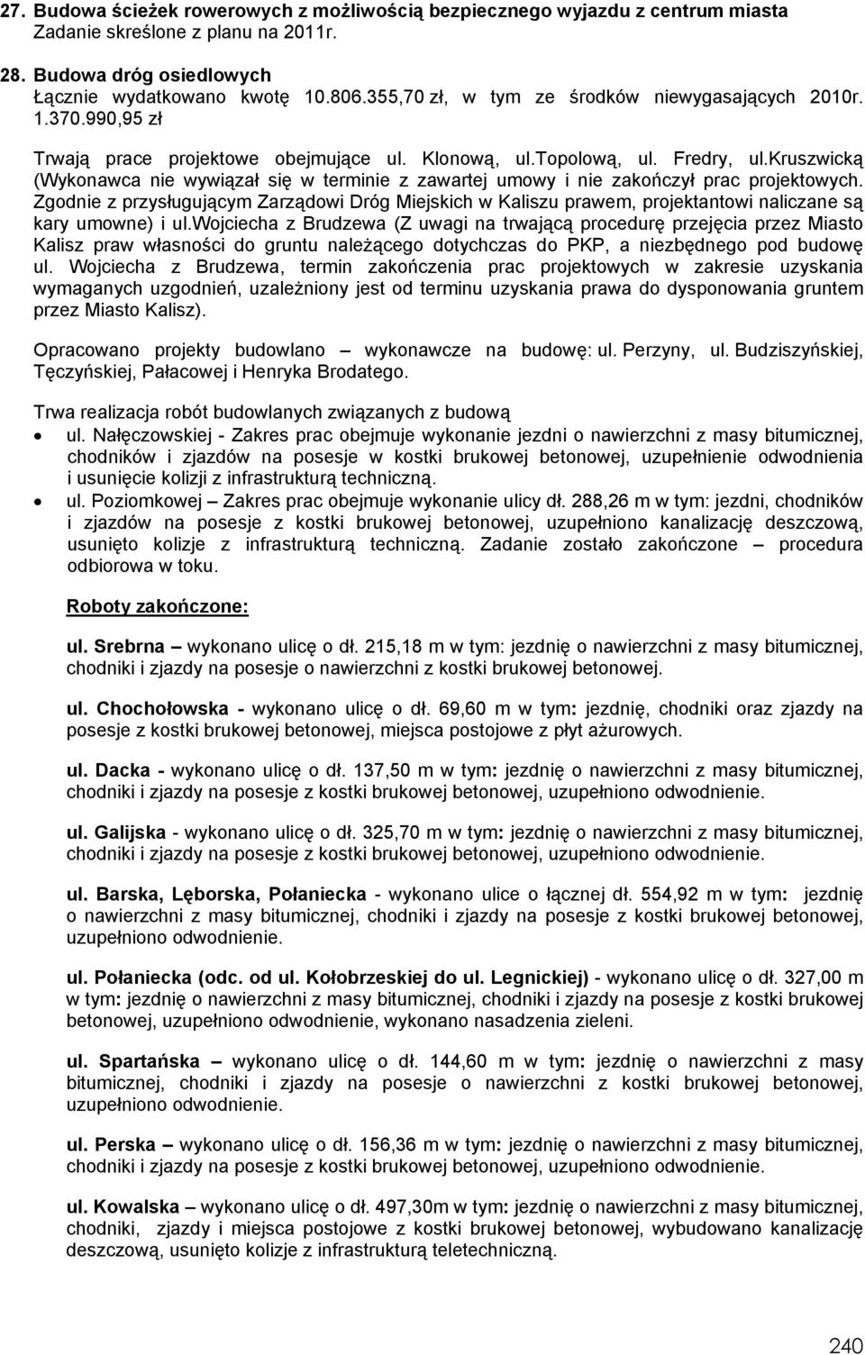 Zgodnie z przysługującym Zarządowi Dróg Miejskich w Kaliszu prawem, projektantowi naliczane są kary umowne) i ul.