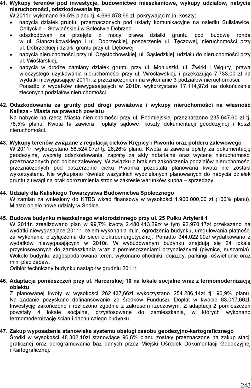 koszty: nabycia działek gruntu, przeznaczonych pod układy komunikacyjne na osiedlu Sulisławice, Celtyckie Słowiańskie i w Sołectwie Dobrzec, odszkodowań za przejęte z mocy prawa działki gruntu pod