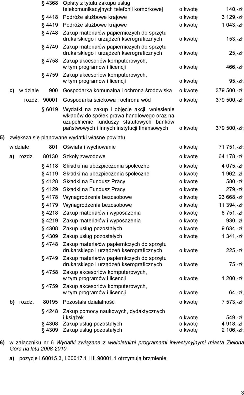 4758 Zakup akcesoriów komputerowych, w tym programów i licencji o kwotę 466,-zł 4759 Zakup akcesoriów komputerowych, w tym programów i licencji o kwotę 95,-zł, c) w dziale 900 Gospodarka komunalna i