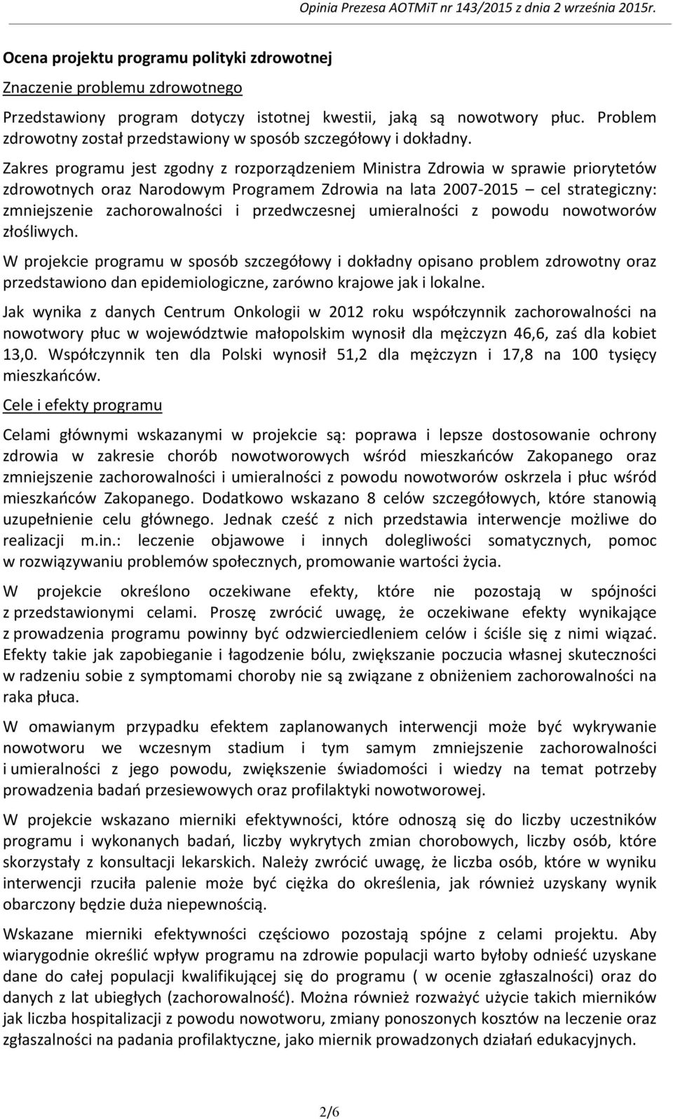 Zakres programu jest zgodny z rozporządzeniem Ministra Zdrowia w sprawie priorytetów zdrowotnych oraz Narodowym Programem Zdrowia na lata 2007-2015 cel strategiczny: zmniejszenie zachorowalności i