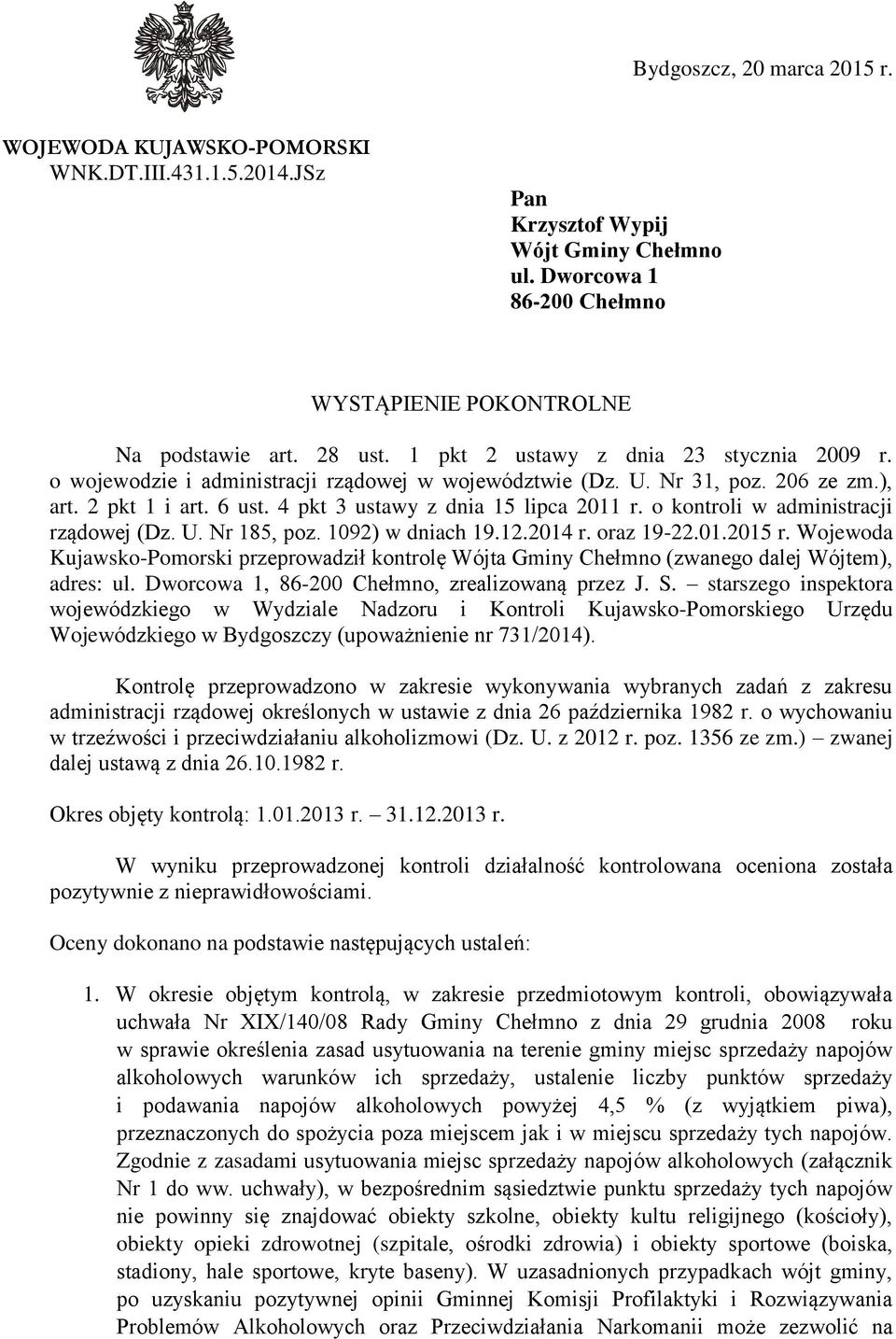 4 pkt 3 ustawy z dnia 15 lipca 2011 r. o kontroli w administracji rządowej (Dz. U. Nr 185, poz. 1092) w dniach 19.12.2014 r. oraz 19-22.01.2015 r.