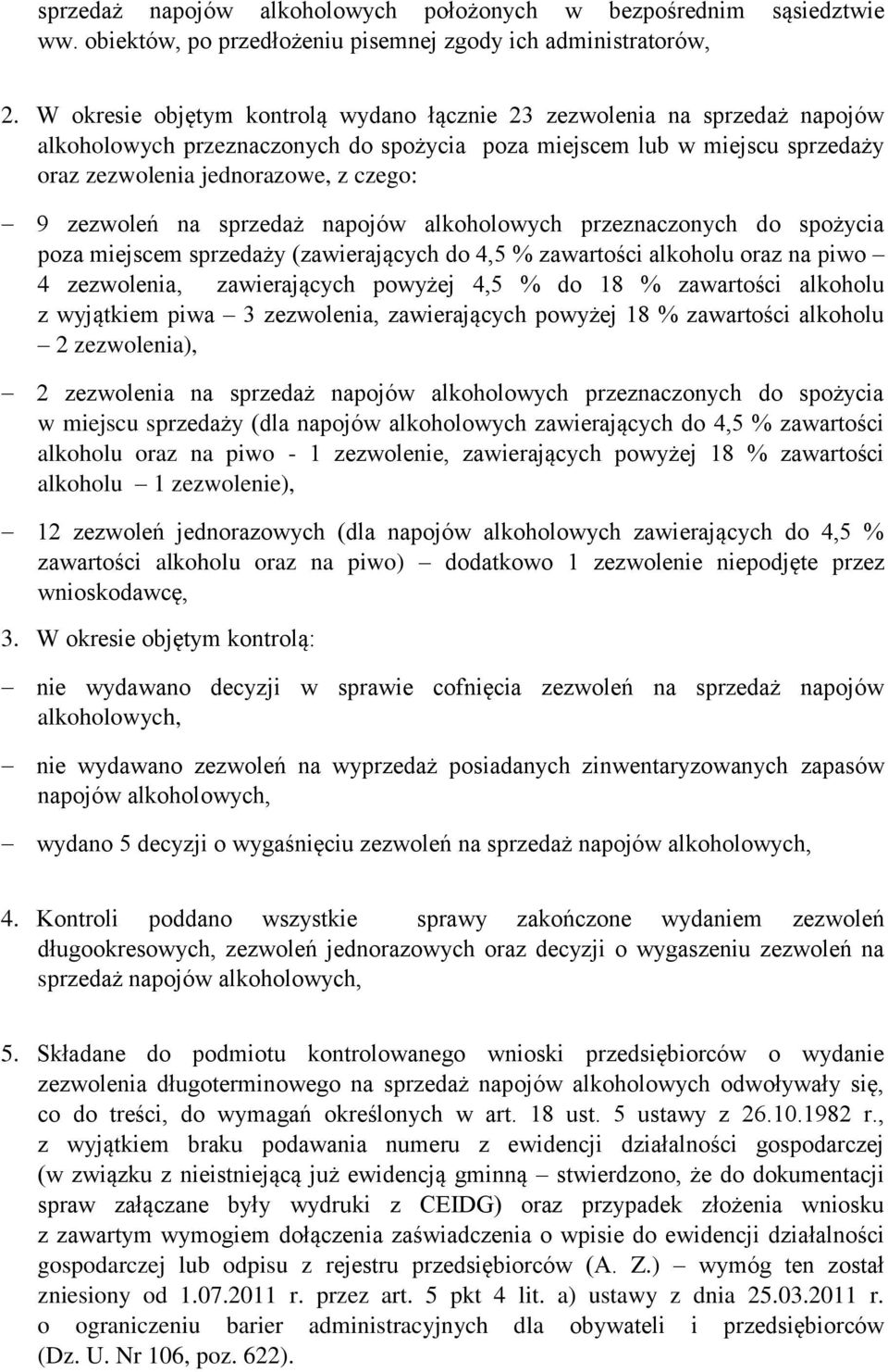 zezwoleń na sprzedaż napojów alkoholowych przeznaczonych do spożycia poza miejscem sprzedaży (zawierających do 4,5 % zawartości alkoholu oraz na piwo 4 zezwolenia, zawierających powyżej 4,5 % do 18 %