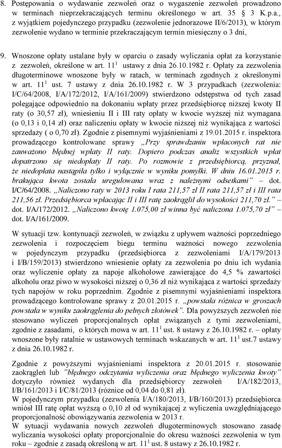 Opłaty za zezwolenia długoterminowe wnoszone były w ratach, w terminach zgodnych z określonymi w art. 11 1 ust. 7 ustawy z dnia 26.10.1982 r.