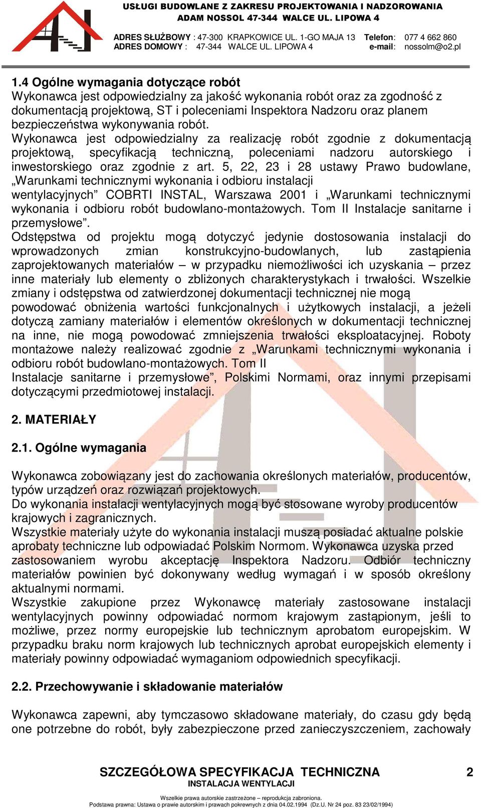 5, 22, 23 i 28 ustawy Prawo budowlane, Warunkami technicznymi wykonania i odbioru instalacji wentylacyjnych COBRTI INSTAL, Warszawa 2001 i Warunkami technicznymi wykonania i odbioru robót