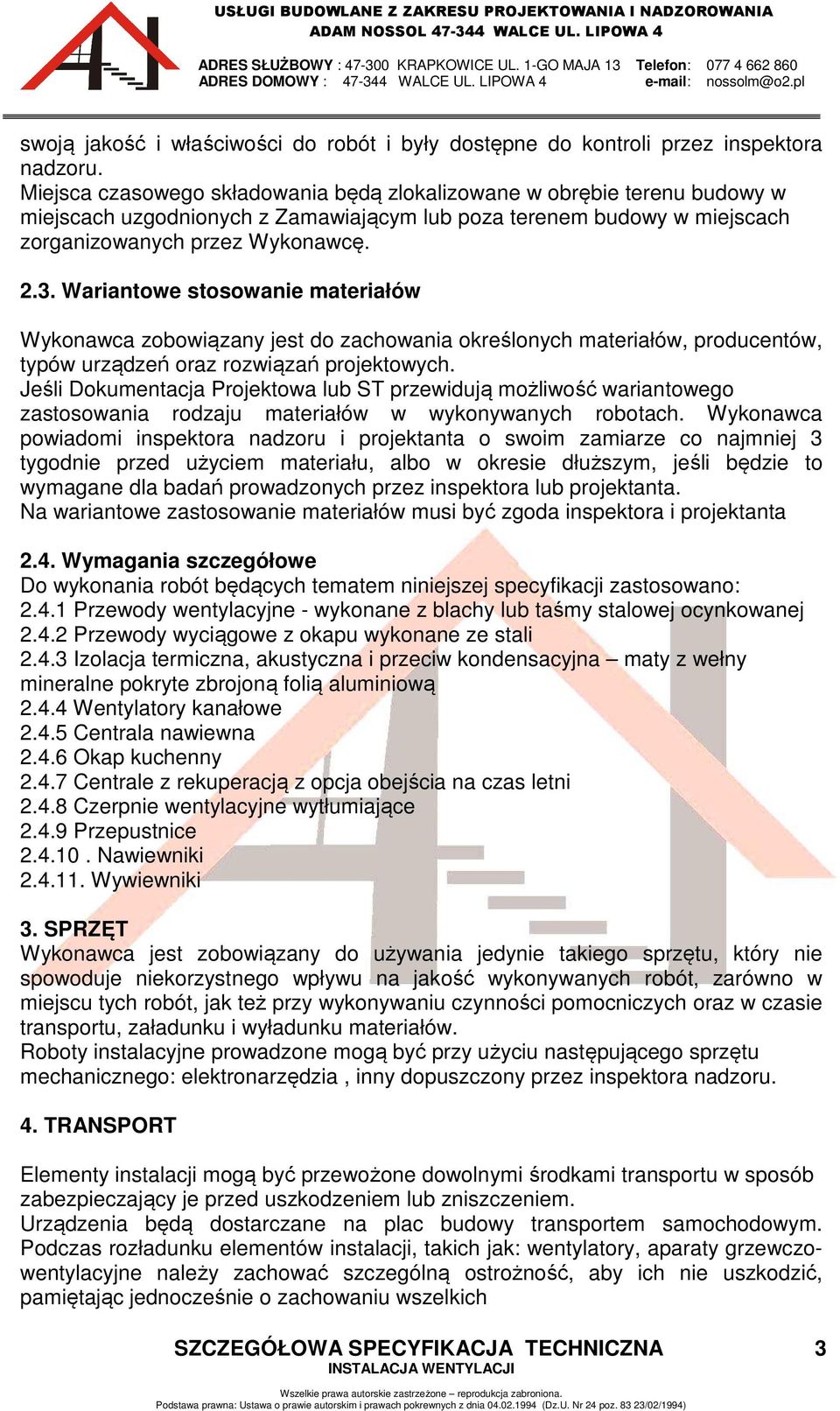 Wariantowe stosowanie materiałów Wykonawca zobowiązany jest do zachowania określonych materiałów, producentów, typów urządzeń oraz rozwiązań projektowych.