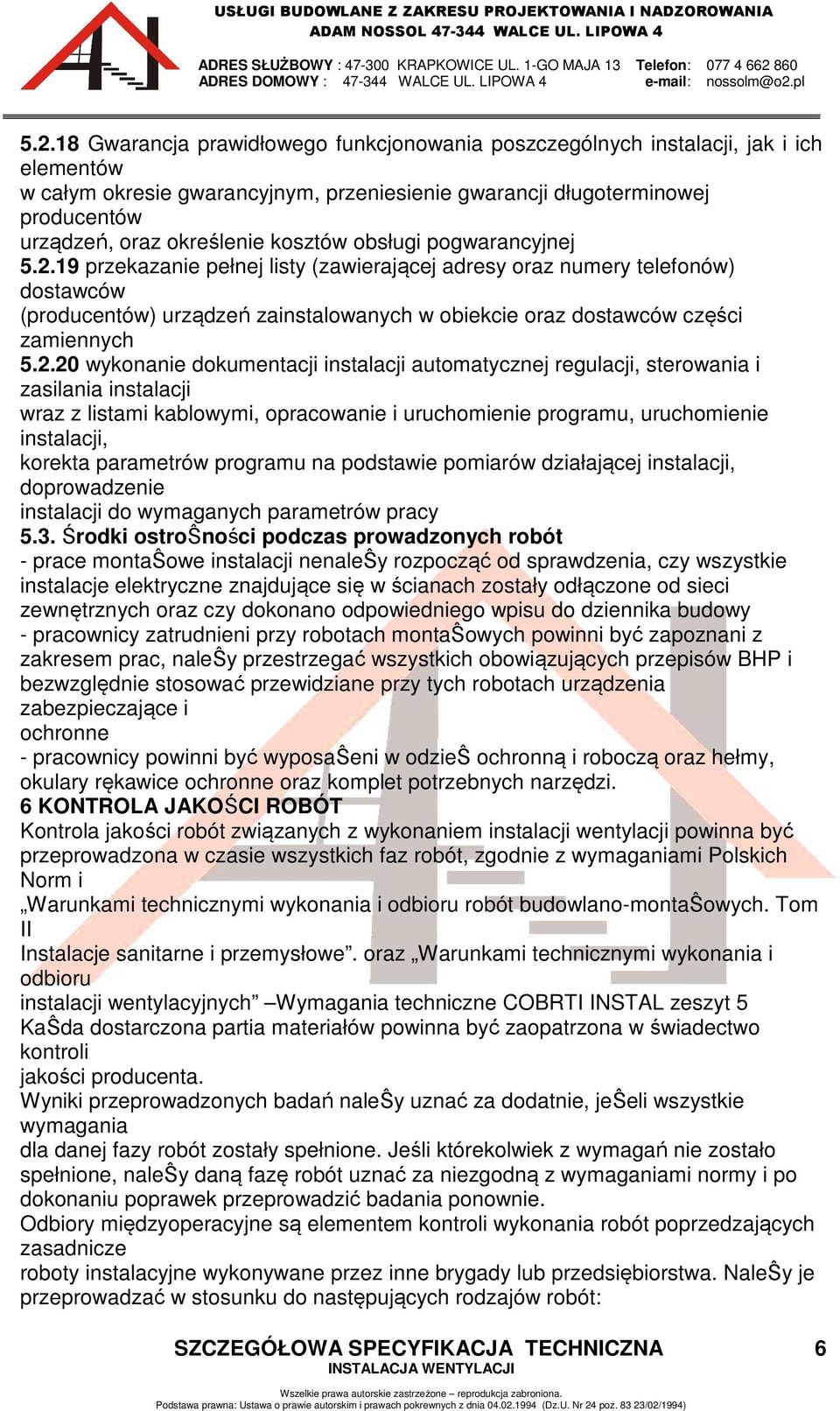 19 przekazanie pełnej listy (zawierającej adresy oraz numery telefonów) dostawców (producentów) urządzeń zainstalowanych w obiekcie oraz dostawców części zamiennych 5.2.