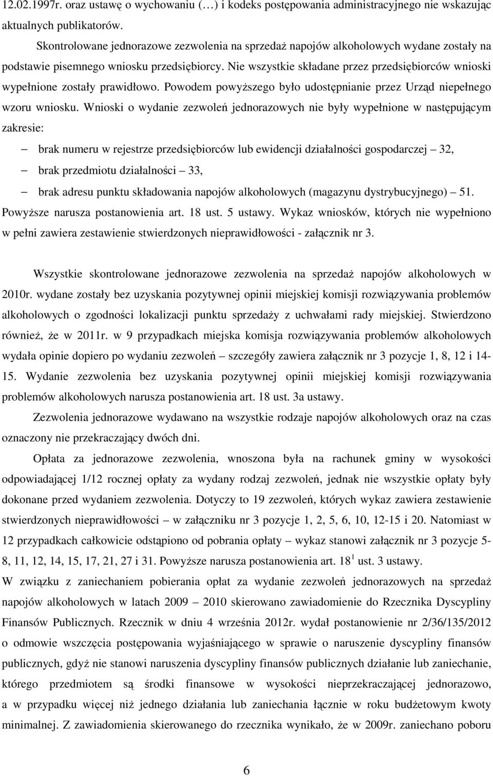 Nie wszystkie składane przez przedsiębiorców wnioski wypełnione zostały prawidłowo. Powodem powyższego było udostępnianie przez Urząd niepełnego wzoru wniosku.