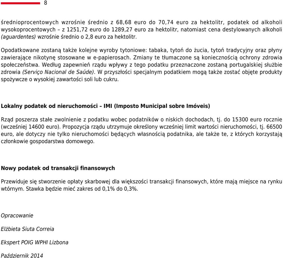 Opodatkowane zostaną także kolejne wyroby tytoniowe: tabaka, tytoń do żucia, tytoń tradycyjny oraz płyny zawierające nikotynę stosowane w e-papierosach.