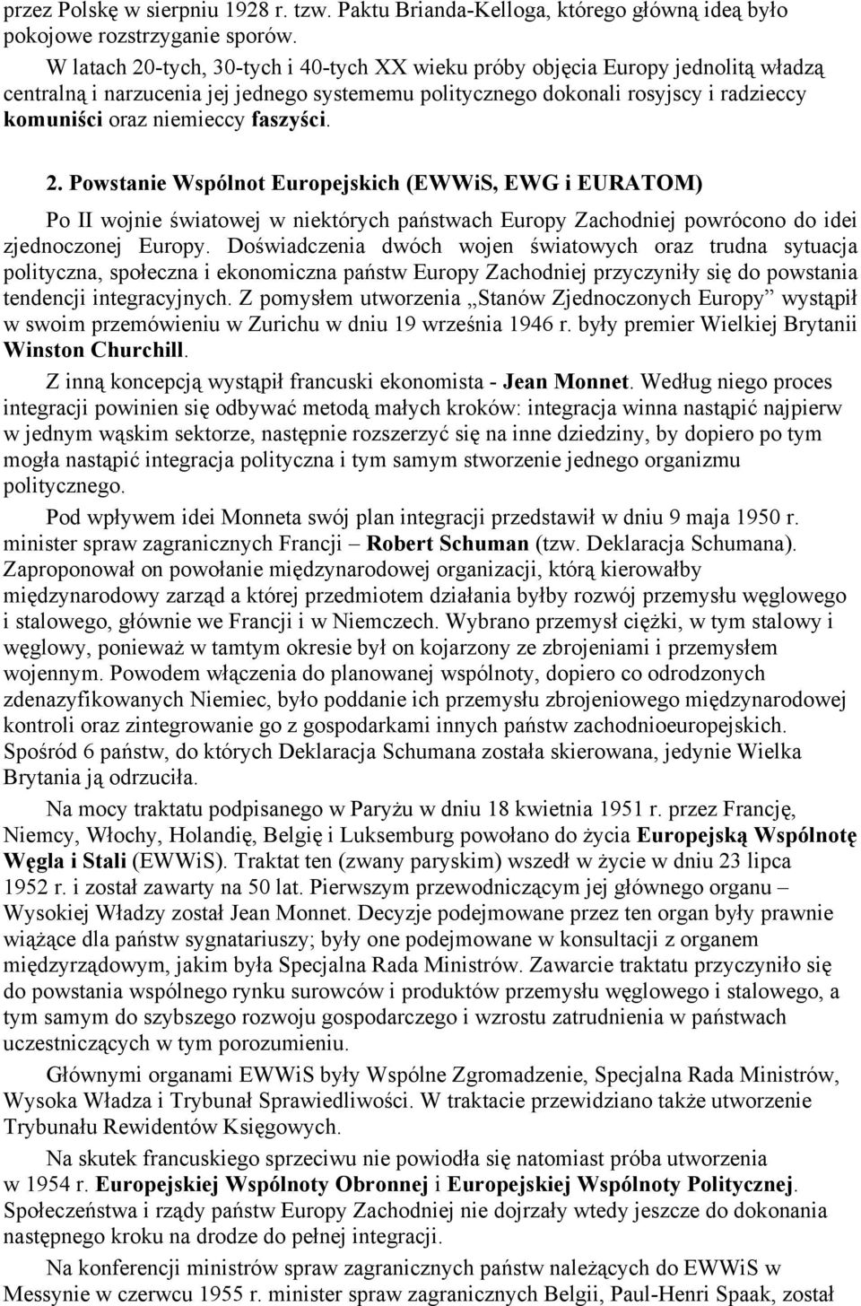 faszyści. 2. Powstanie Wspólnot Europejskich (EWWiS, EWG i EURATOM) Po II wojnie światowej w niektórych państwach Europy Zachodniej powrócono do idei zjednoczonej Europy.