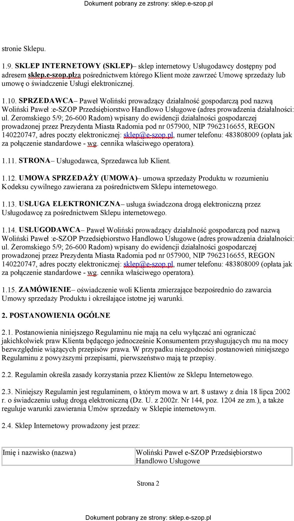 SPRZEDAWCA Paweł Woliński prowadzący działalność gospodarczą pod nazwą Woliński Paweł :e-szop Przedsiębiorstwo Handlowo Usługowe (adres prowadzenia działalności: ul.