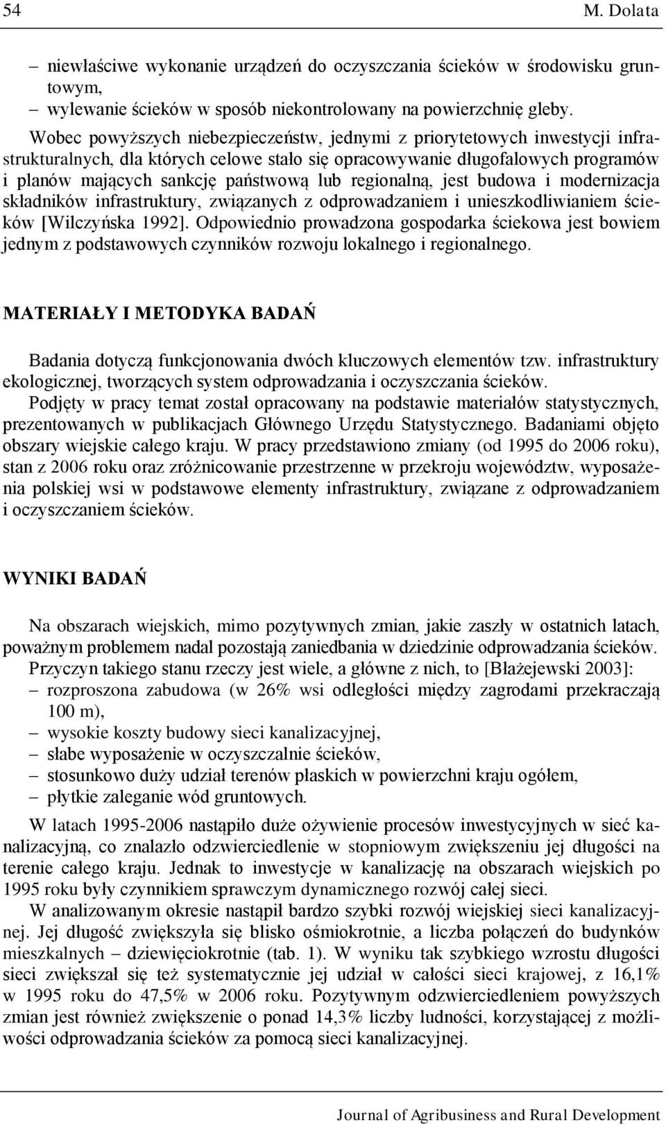 regionalną, jest budowa i modernizacja składników infrastruktury, związanych z odprowadzaniem i unieszkodliwianiem ścieków [Wilczyńska 1992].