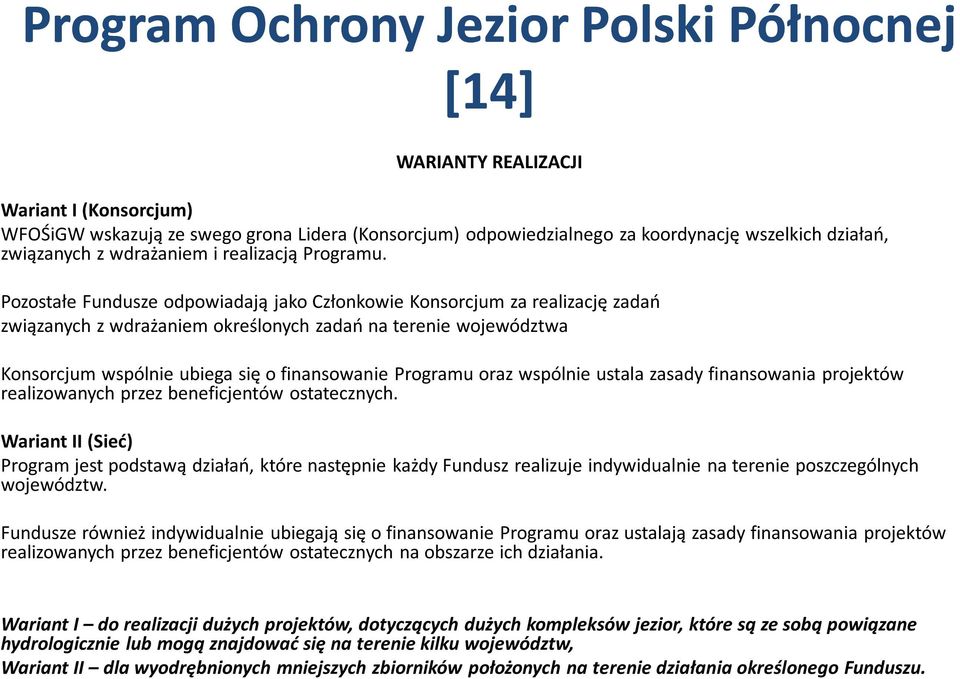 oraz wspólnie ustala zasady finansowania projektów realizowanych przez beneficjentów ostatecznych.