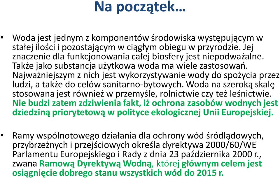 Woda na szeroką skalę stosowana jest również w przemyśle, rolnictwie czy też leśnictwie.