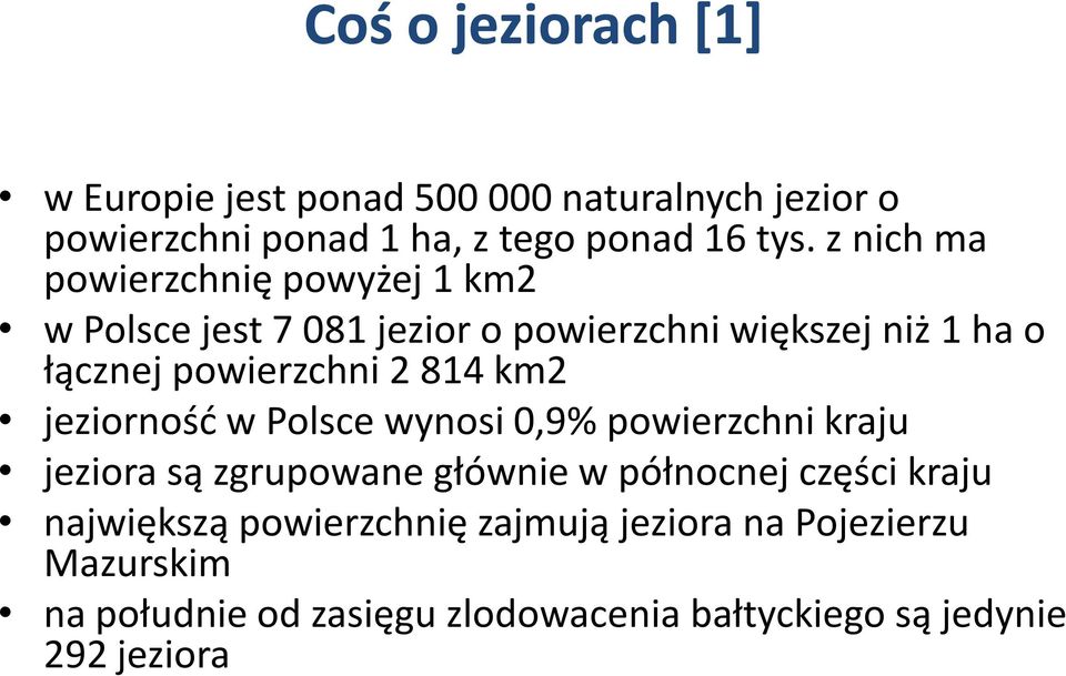 814 km2 jeziorność w Polsce wynosi 0,9% powierzchni kraju jeziora są zgrupowane głównie w północnej części kraju