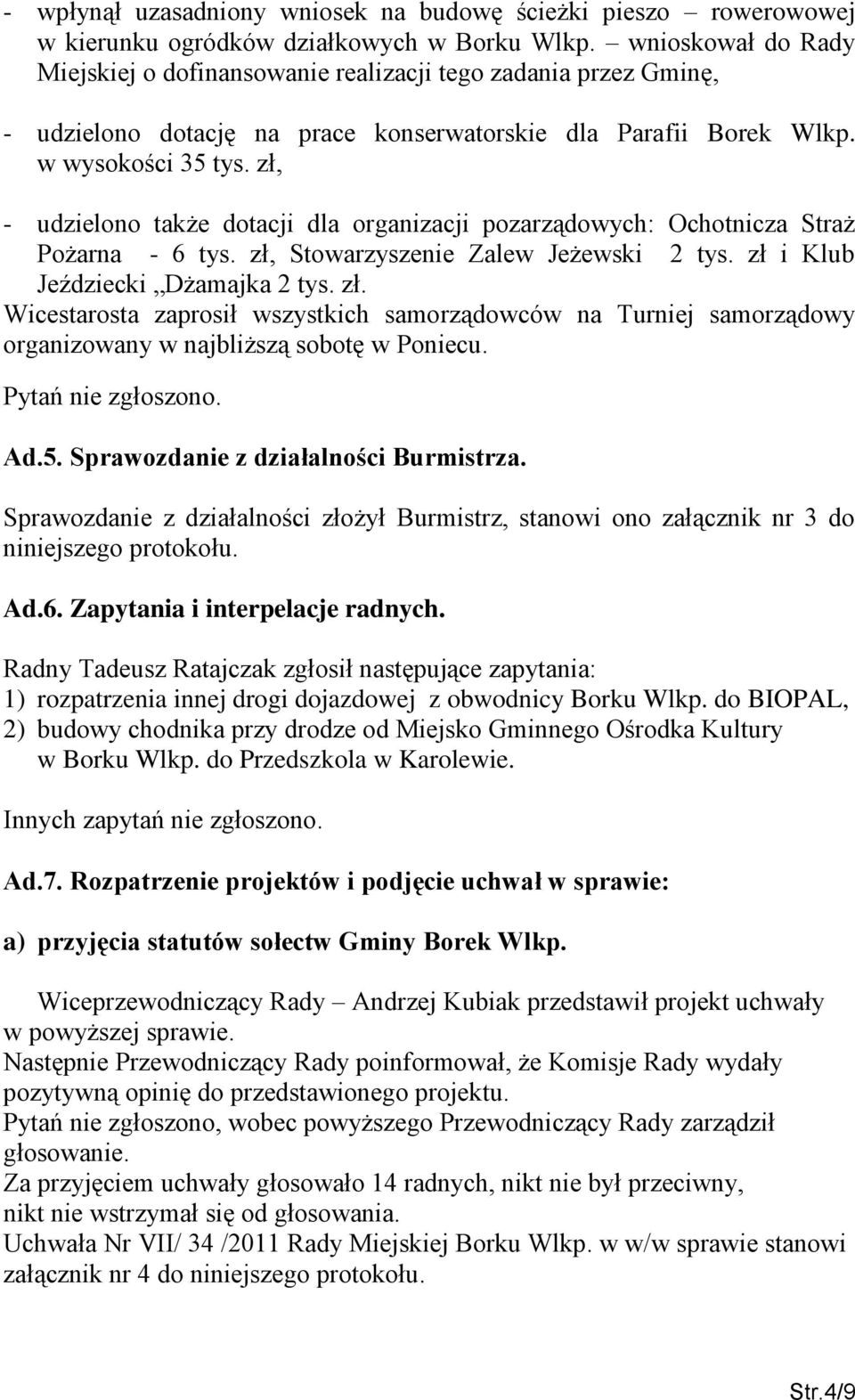 zł, - udzielono także dotacji dla organizacji pozarządowych: Ochotnicza Straż Pożarna - 6 tys. zł,