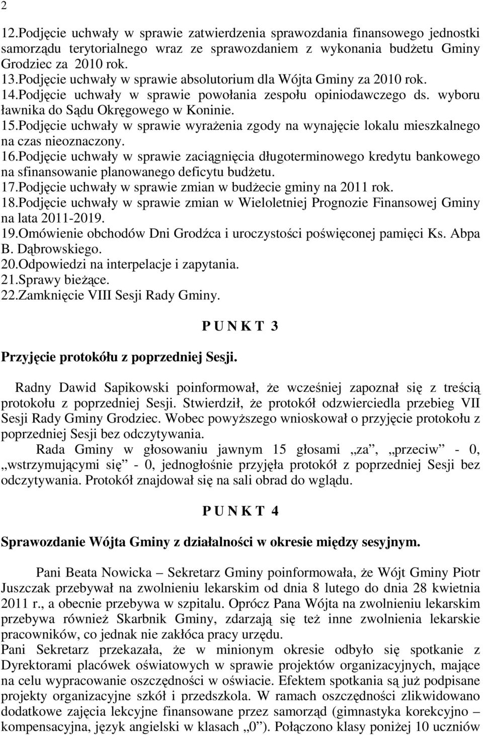 Podjęcie uchwały w sprawie wyraŝenia zgody na wynajęcie lokalu mieszkalnego na czas nieoznaczony. 16.