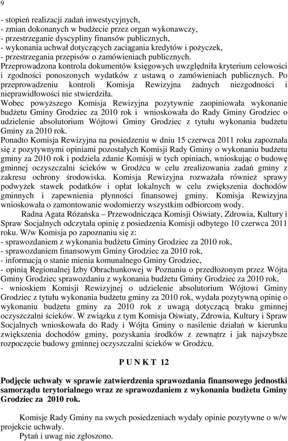 Przeprowadzona kontrola dokumentów księgowych uwzględniła kryterium celowości i zgodności ponoszonych wydatków z ustawą o zamówieniach publicznych.