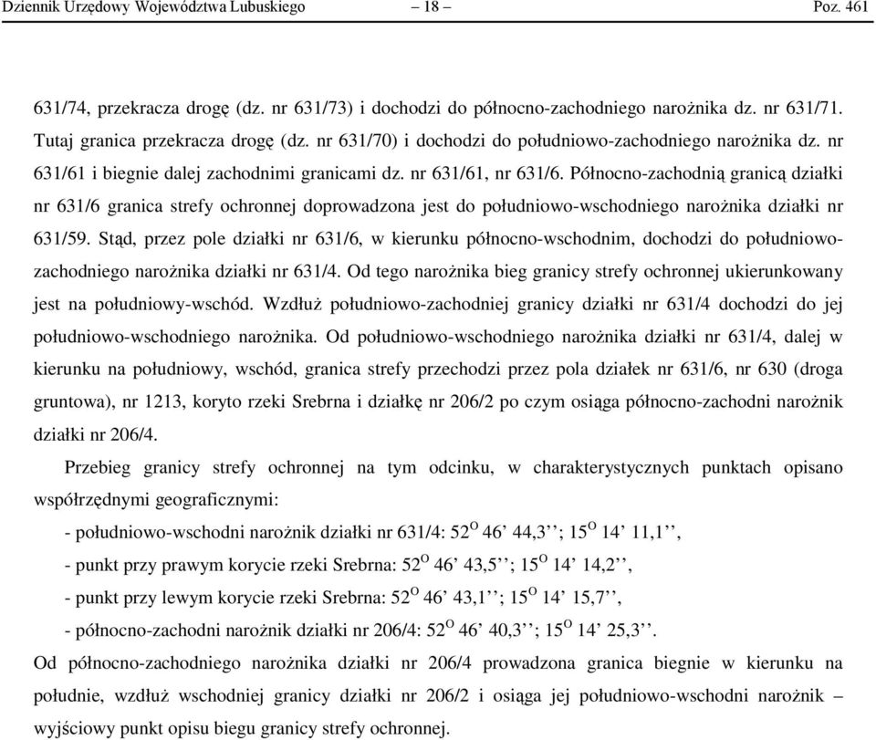 Północno-zachodnią granicą działki nr 631/6 granica strefy ochronnej doprowadzona jest do południowo-wschodniego narożnika działki nr 631/59.