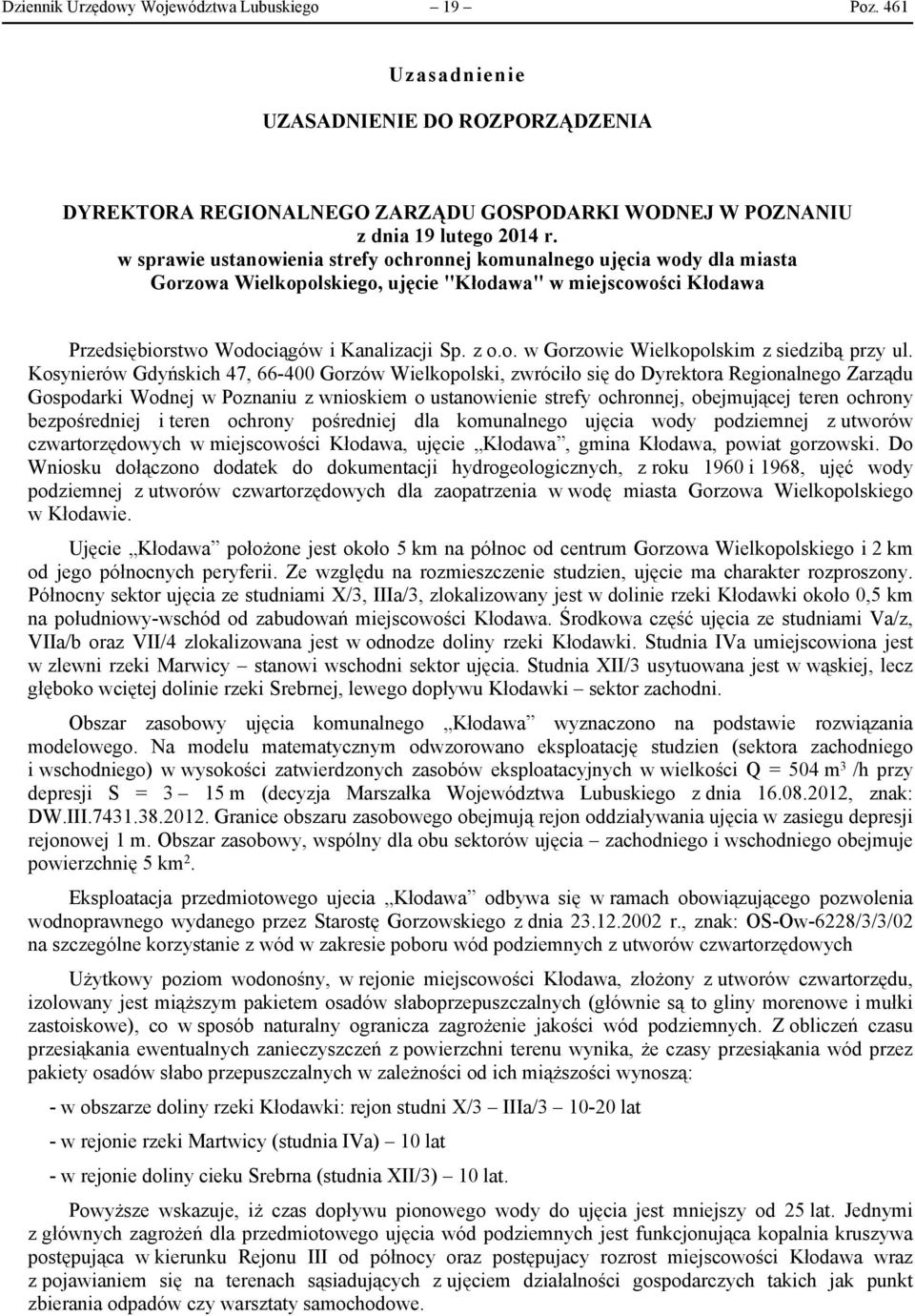 Kosynierów Gdyńskich 47, 66-400 Gorzów Wielkopolski, zwróciło się do Dyrektora Regionalnego Zarządu Gospodarki Wodnej w Poznaniu z wnioskiem o ustanowienie strefy ochronnej, obejmującej teren ochrony