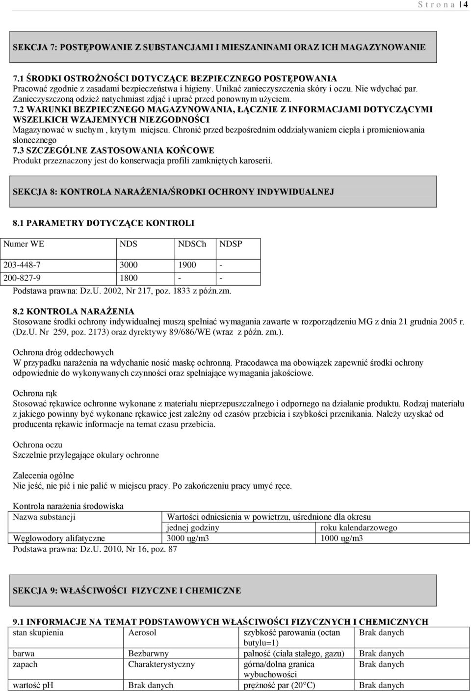 Zanieczyszczoną odzież natychmiast zdjąć i uprać przed ponownym użyciem. 7.