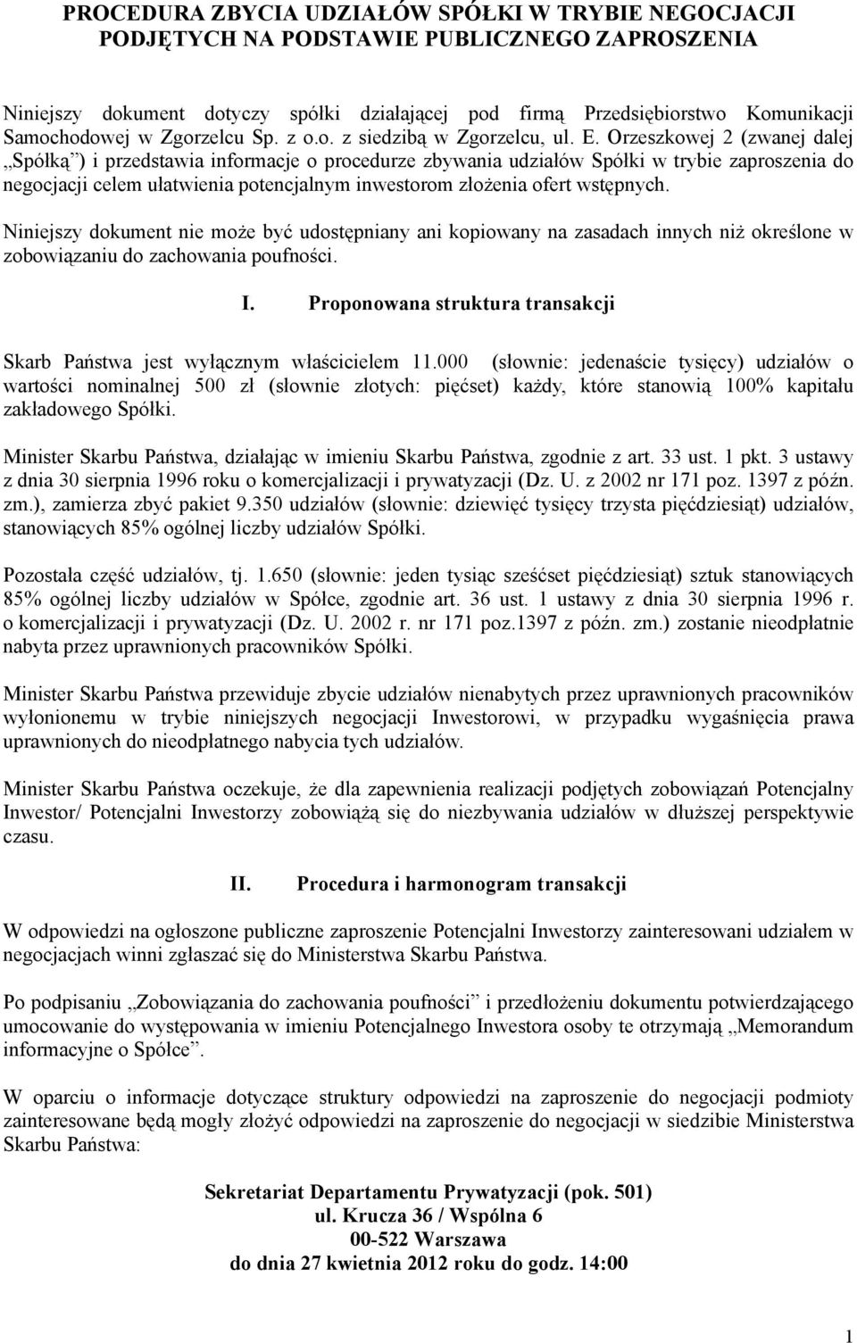 Orzeszkowej 2 (zwanej dalej Spółką ) i przedstawia informacje o procedurze zbywania udziałów Spółki w trybie zaproszenia do negocjacji celem ułatwienia potencjalnym inwestorom złożenia ofert