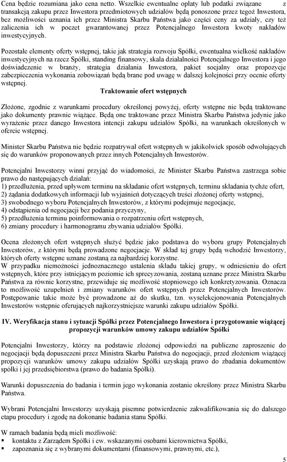 Państwa jako części ceny za udziały, czy też zaliczenia ich w poczet gwarantowanej przez Potencjalnego Inwestora kwoty nakładów inwestycyjnych.