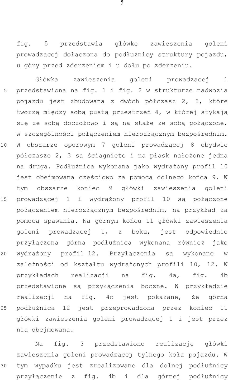 2 w strukturze nadwozia pojazdu jest zbudowana z dwóch półczasz 2, 3, które tworzą między sobą pustą przestrzeń 4, w której stykają się ze sobą doczołowo i są na stałe ze sobą połączone, w