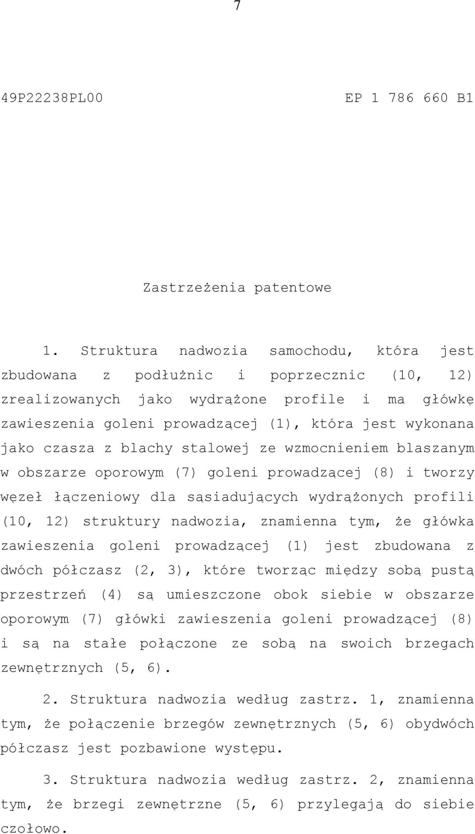 czasza z blachy stalowej ze wzmocnieniem blaszanym w obszarze oporowym (7) goleni prowadzącej (8) i tworzy węzeł łączeniowy dla sąsiadujących wydrążonych profili (10, 12) struktury nadwozia,