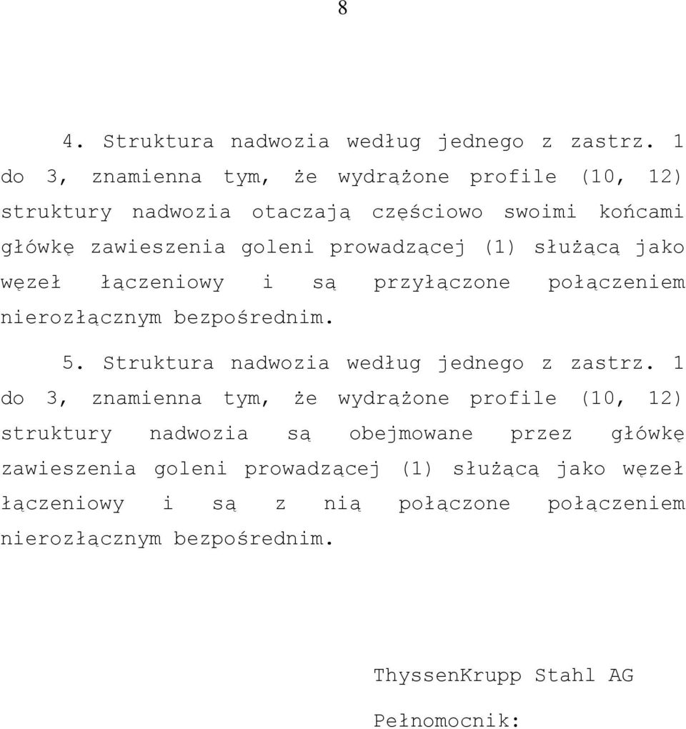 służącą jako węzeł łączeniowy i są przyłączone połączeniem nierozłącznym bezpośrednim. 5. Struktura nadwozia według jednego z zastrz.