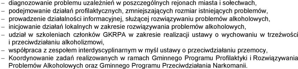 szkoleniach członków GKRPA w zakresie realizacji ustawy o wychowaniu w trzeźwości i przeciwdziałaniu alkoholizmowi, współpraca z zespołem interdyscyplinarnym w myśl ustawy o