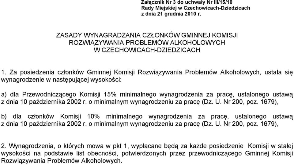 Za posiedzenia członków Gminnej Komisji Rozwiązywania Problemów Alkoholowych, ustala się wynagrodzenie w następującej wysokości: a) dla Przewodniczącego Komisji 15% minimalnego wynagrodzenia za