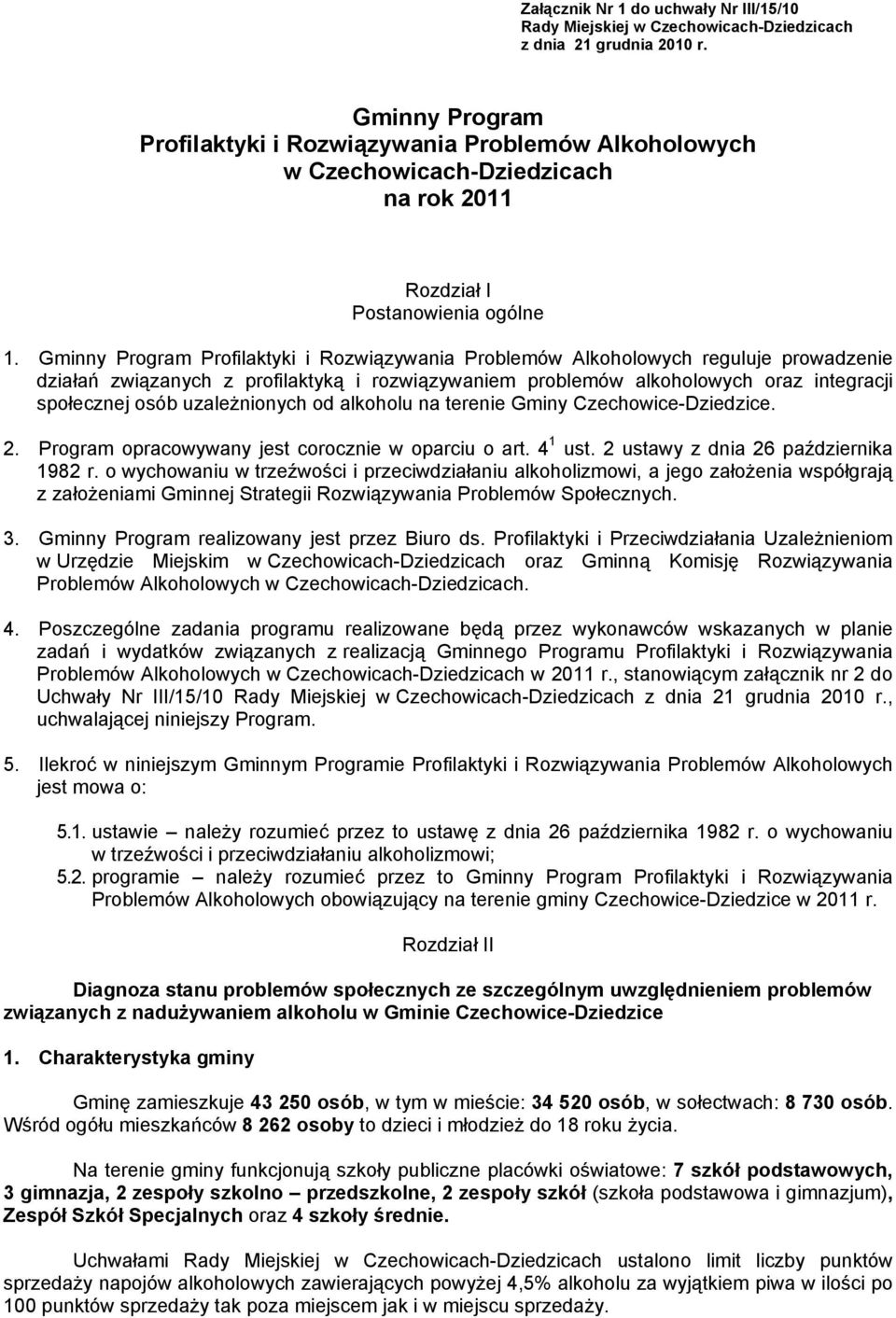 Gminny Program Profilaktyki i Rozwiązywania Problemów Alkoholowych reguluje prowadzenie działań związanych z profilaktyką i rozwiązywaniem problemów alkoholowych oraz integracji społecznej osób