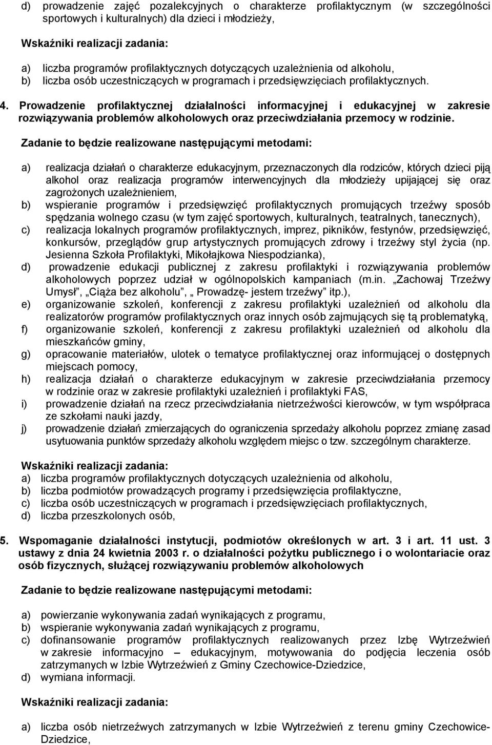 Prowadzenie profilaktycznej działalności informacyjnej i edukacyjnej w zakresie rozwiązywania problemów alkoholowych oraz przeciwdziałania przemocy w rodzinie.