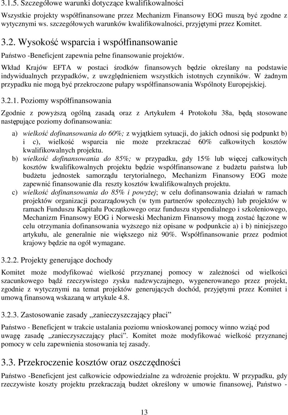 Wkład Krajów EFTA w postaci środków finansowych będzie określany na podstawie indywidualnych przypadków, z uwzględnieniem wszystkich istotnych czynników.