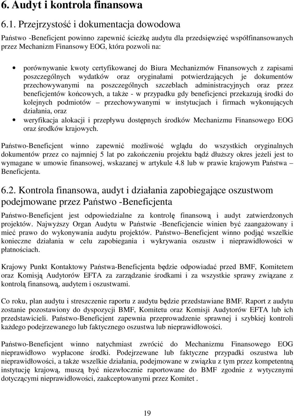 certyfikowanej do Biura Mechanizmów Finansowych z zapisami poszczególnych wydatków oraz oryginałami potwierdzających je dokumentów przechowywanymi na poszczególnych szczeblach administracyjnych oraz